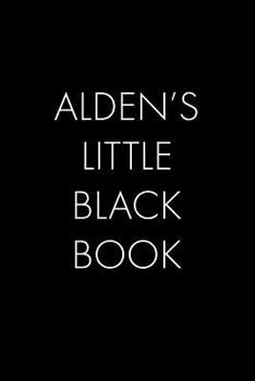 Paperback Alden's Little Black Book: The Perfect Dating Companion for a Handsome Man Named Alden. A secret place for names, phone numbers, and addresses. Book
