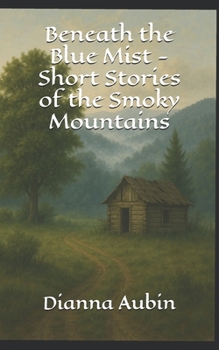 Beneath the Blue Mist - Short Stories of the Smoky Mountains