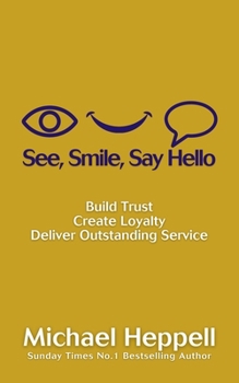 Paperback See, Smile, Say Hello: Build Trust, Create Loyalty, Deliver Outstanding Service Book