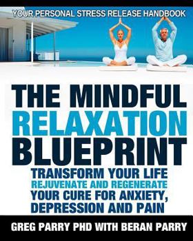 Paperback The Mindful Relaxation Blueprint, Your Personal Stress Release Handbook: Relaxation Response, Feeling Good, Rejuvenate and Regenerate, Resolve Anxiety Book