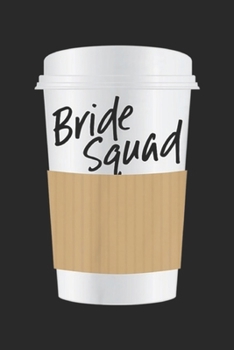 Paperback Bride Squad: Wedding Party Coffee Mug Cup s For The Bride Squad Journal/Notebook Blank Lined Ruled 6x9 100 Pages Book