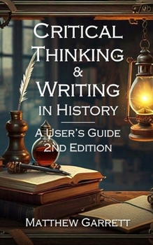 Paperback Critical Thinking and Writing in History: A User's Guide. 2nd Edition. Book