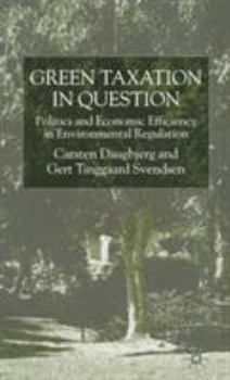 Hardcover Green Taxation in Question: Politics and Economic Efficiency in Environmental Regulation Book