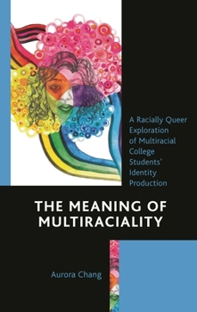 Hardcover The Meaning of Multiraciality: A Racially Queer Exploration of Multiracial College Students' Identity Production Book