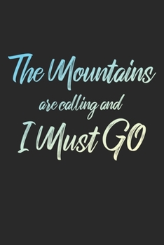 The Mountains Are Calling And I Must Go: 6x9" Dot Bullet Notebook/Journal Funny Adventure, Travel, Vacation, Holiday Diary Gift Idea