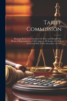 Paperback Tariff Commission: Hearings Before the Committee On Ways and Means of the House of Representatives, 61St Congress, 3D Session, On H.R. 26 Book