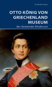Paperback Otto König Von Griechenland Museum Der Gemeinde Ottobrunn [German] Book