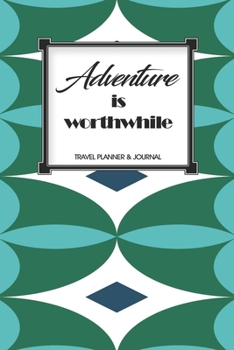 Travel Planner & Journal: Adventure Is Worthwhile Explore Everywhere Extraordinary Itineraries Portofolio Organizer Planner