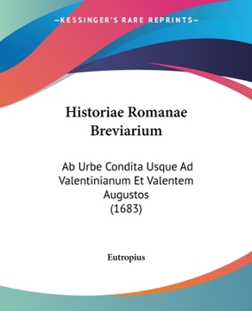 Paperback Historiae Romanae Breviarium: Ab Urbe Condita Usque Ad Valentinianum Et Valentem Augustos (1683) [Latin] Book