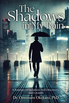 The Shadows in My Rain: A Journey of Isolation, Self-Discovery, and Growth