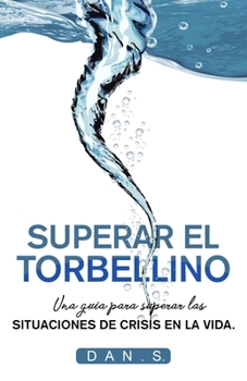 Paperback Superar El Torbellino: Una guia para superar las situaciones de crisis el la vida [Spanish] Book