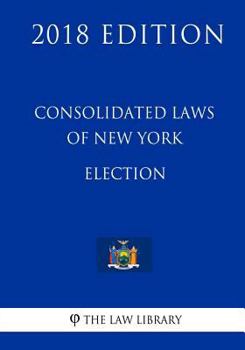 Paperback Consolidated Laws of New York - Election (2018 Edition) Book