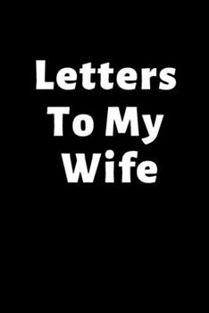 Paperback Letters To My Wife - Journal for Military Spouses: Perfect Keepsake Journal 6x9 Blank Lined Journal Book