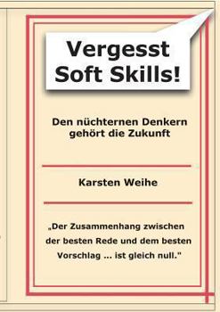 Paperback Vergesst Soft Skills!: Den nüchternen Denkern gehört die Zukunft [German] Book