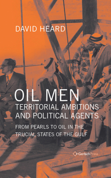 Hardcover Oil Men, Territorial Ambitions and Political Agents: From Pearls to Oil in the Trucial States of the Gulf Book