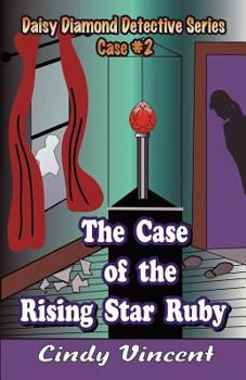 The Case of the Rising Star Ruby - Book #2 of the Daisy Diamond Detective