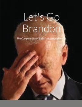 Paperback Let's Go Brandon: The Complete List of Biden's Accomplishments Book