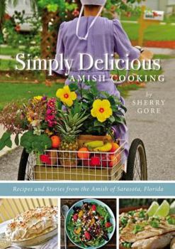 Spiral-bound Simply Delicious Amish Cooking: Recipes and Stories from the Amish of Sarasota, Florida Book