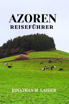 Paperback Reiseführer Azoren: Abenteuer, Kultur und unvergessliche Erinnerungen [German] Book