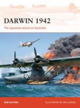 Darwin 1942: The Japanese attack on Australia - Book #304 of the Osprey Campaign