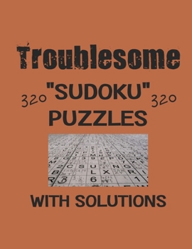 Paperback Troublesome 320 Sudoku Puzzles with solutions: Have a blast with Sudoku puzzles Book