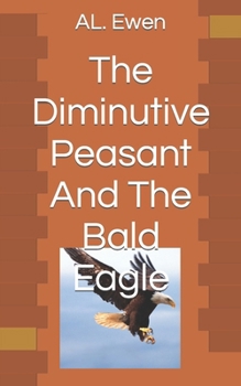 Paperback The Diminutive Peasant And The Bald Eagle Book