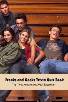 Paperback Freaks and Geeks Trivia Quiz Book: The Most Amazing Quiz You'll Encounter Book