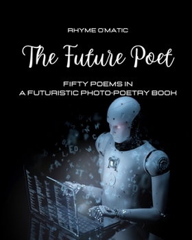 Paperback The Future Poet: Fifty poems in a futuristic photo-poetry book