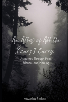 An Atlas of All the Scars I Carry: Echoes of Love, Loss, and Everything Between