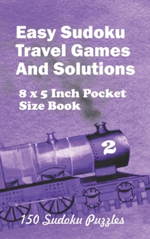 Paperback Easy Sudoku Travel Games And Solutions: 8 x 5 Inch Pocket Size Book 150 Sudoku Puzzles Book 2 Book