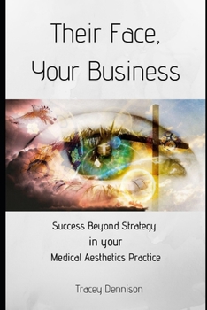 Paperback Their Face, Your Business: Success Beyond Strategy in your Medical Aesthetics Practice Book