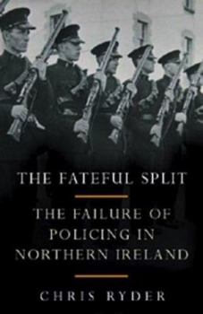 Hardcover The Fateful Split: The Failure of Policing in Northern Ireland Book