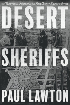 Paperback Desert Sheriffs: The Territorial History of the Pima County Sheriff's Office Volume 1 Book