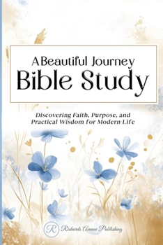 Paperback A Beautiful Journey Bible Study: Discovering Faith, Purpose, and Practical Wisdom for Modern Life Book
