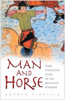 Hardcover Man and Horse: Four Thousand Years of the Mounted Warrior Book