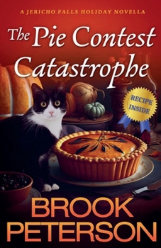 The Pie Contest Catastrophe, A Jericho Falls Holiday Novella (Jericho Falls Cozy Mysteries) - Book  of the Jericho Falls Cozy Mysteries