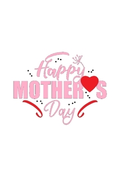 Mothers Day: 6 x 9 Inches 130 Page Sketchbook Journal Drawing Pad