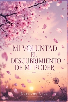 Mi voluntad: El Descubrimiento de Mi Poder (Spanish Edition)