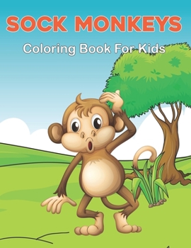 Paperback Sock Monkeys Coloring Book for Kids: Coloring Book for Monkey Lovers - Stress Relieving Spider Monkey Coloring Book for Toddler and Kids Vol-1 Book