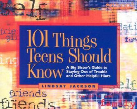 Paperback 101 Things Teens Should Know: Big Sister's Guide to Staying Out of Trouble and Other Helpful Hints Book