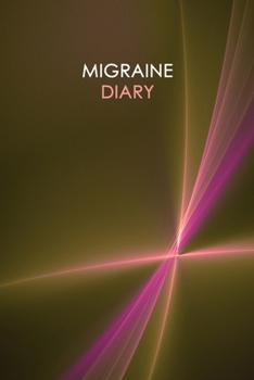 Migraine Diary: Headache Logbook.  Professional Journal To Track Migraine and Headache Triggers, Attacks And Symptoms