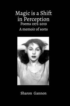 Paperback Magic Is A Shift In Perception: Poems 1972-2019 A Memoir of Sorts Book