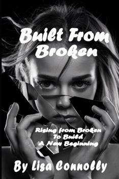 Paperback Built From Broken: Rising from Broken to Build a New Beginning Book