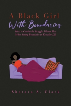 Paperback A Black Girl With Boundaries: How to Combat the Struggles Women Face When Setting Boundaries in Everyday Life [Large Print] Book