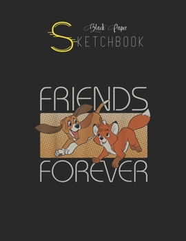 Black Paper SketchBook: Disney The Fox And The Hound Friends Forever Black SketchBook Unline Pages for Sketching and Journal Special Note for Artist Kid and Girls Marble Size 8.5in x 11in