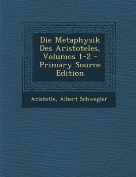 Paperback Die Metaphysik Des Aristoteles, Volumes 1-2 - Primary Source Edition [Greek, Ancient (To 1453)] Book