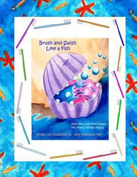 Paperback Brush and Swish, Like a Fish: How the Luck-shell Keeps His Pearly Whites Pearly Book