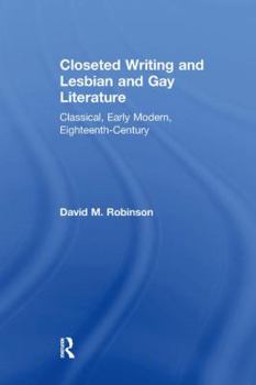 Paperback Closeted Writing and Lesbian and Gay Literature: Classical, Early Modern, Eighteenth-Century Book
