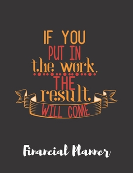 Paperback If You Put In The Work The Result Will Come Financial Planner: Budget Planner with debt tracker, savings, goals, monthly budget, weekly spending Book