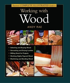 Hardcover Taunton's Complete Illustrated Guide to Working with Wood Book